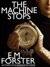 Title: The Machine Stops: A Science Fiction Classic, Author: E. M. Forster