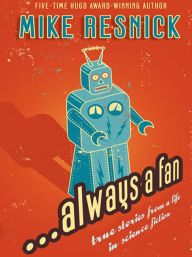Title: ...Always a Fan: True Stories from a Life in Science Fiction, Author: Mike Resnick