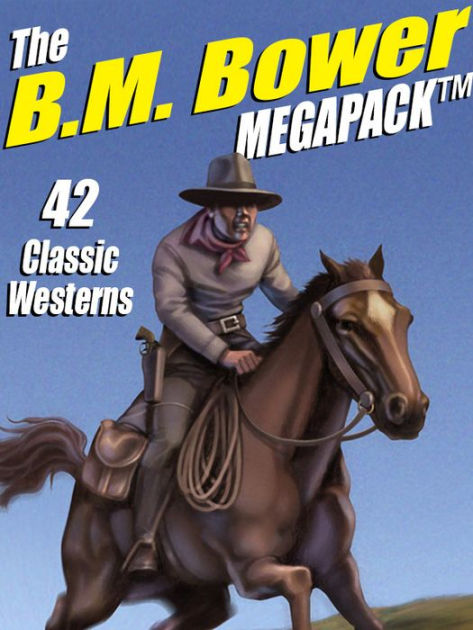 The B.M. Bower Megapack: 42 Western Stories By B.M. Bower | NOOK Book ...