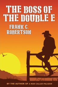 Title: The Boss of the Double E, Author: Frank C. Robertson