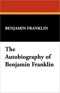 The Autobiography Of Benjamin Franklin