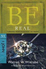 Title: Be Real (1 John): Turning from Hypocrisy to Truth, Author: Warren W. Wiersbe
