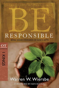 Title: Be Responsible (1 Kings): Being Good Stewards of God's Gifts, Author: Warren W. Wiersbe