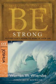 Title: Be Strong (Joshua): Putting God's Power to Work in Your Life, Author: Warren W. Wiersbe