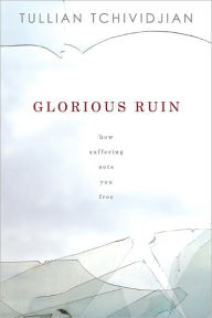 Title: Glorious Ruin: How Suffering Sets You Free, Author: Tullian Tchividjian
