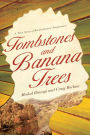 Tombstones and Banana Trees: A True Story of Revolutionary Forgiveness
