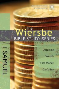 Title: The Wiersbe Bible Study Series: 1 Samuel: Attaining Wealth That Money Can't Buy, Author: Warren W. Wiersbe