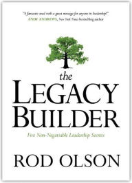 The Legacy Builder: Five Non-Negotiable Leadership Secrets