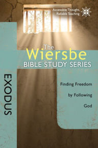 Title: The Wiersbe Bible Study Series: Exodus: Finding Freedom by Following God, Author: Warren W. Wiersbe