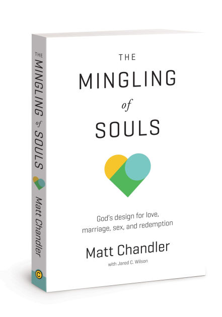 The Mingling Of Souls God S Design For Love Marriage Sex And Redemption By Matt Chandler Paperback Barnes Noble