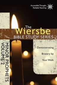 Title: The Wiersbe Bible Study Series: Minor Prophets Vol. 2: Demonstrating Bravery by Your Walk, Author: Warren W. Wiersbe