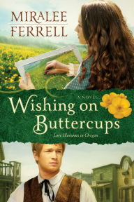 Title: Wishing on Buttercups: A Novel, Author: Miralee Ferrell