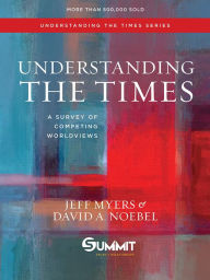 Title: Understanding the Times: A Survey of Competing Worldviews, Author: Jeff Myers