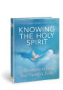 Knowing the Holy Spirit: 52 Devotions to Grow Your Family's Faith
