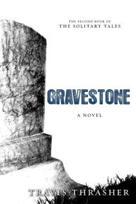 Title: Gravestone: A Novel, Author: Travis Thrasher