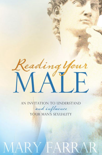 Reading Your Male: An Invitation to Understand and Influence Your Man's Sexuality