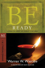 Title: Be Ready (1 & 2 Thessalonians): Living in Light of Christ's Return, Author: Warren W. Wiersbe