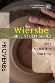 Title: The Wiersbe Bible Study Series: Proverbs: God's Guidebook to Wise Living, Author: Warren W. Wiersbe