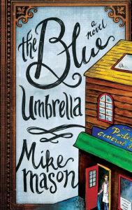 Title: The Blue Umbrella: A Novel, Author: Mike Mason