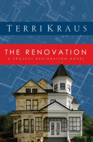 Title: The Renovation: A Project Restoration Novel, Author: Terri Kraus