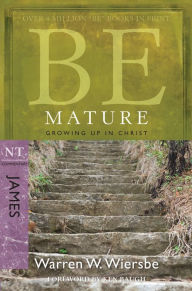 Title: Be Mature (James): Growing up in Christ, Author: Warren W. Wiersbe