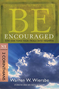 Title: Be Encouraged (2 Corinthians): God Can Turn Your Trials into Triumphs, Author: Warren W. Wiersbe