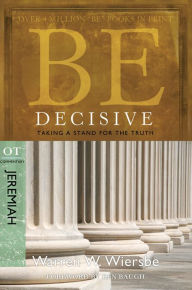 Title: Be Decisive (Jeremiah): Taking a Stand for the Truth, Author: Warren W. Wiersbe