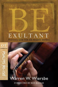 Title: Be Exultant (Psalms 90-150): Praising God for His Mighty Works, Author: Warren W. Wiersbe