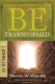 Title: Be Transformed (John 13-21): Christ's Triumph Means Your Transformation, Author: Warren W. Wiersbe