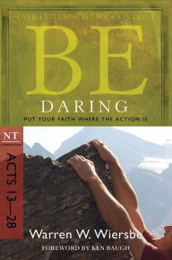 Title: Be Daring (Acts 13-28): Put Your Faith Where the Action Is, Author: Warren W. Wiersbe