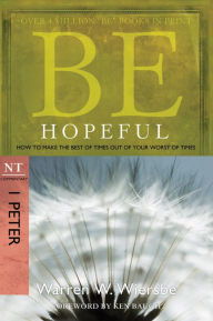 Title: Be Hopeful (1 Peter): How to Make the Best of Times Out of Your Worst of Times, Author: Warren W. Wiersbe