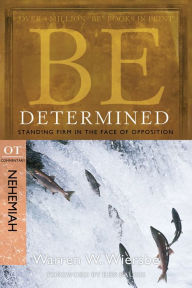 Title: Be Determined (Nehemiah): Standing Firm in the Face of Opposition, Author: Warren W. Wiersbe