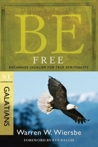 Title: Be Free (Galatians): Exchange Legalism for True Spirituality, Author: Warren W. Wiersbe