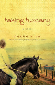 Title: Taking Tuscany: A Novel, Author: Renee Riva