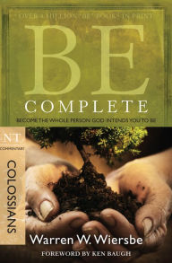 Title: Be Complete (Colossians): Become the Whole Person God Intends You to Be, Author: Warren W. Wiersbe