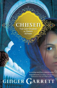 Title: Chosen: The Lost Diaries of Queen Esther, Author: Ginger Garrett