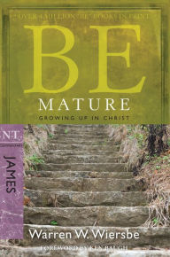 Title: Be Mature (James): Growing up in Christ, Author: Warren W. Wiersbe