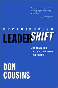 Experiencing LeaderShift: Letting Go of Leadership Heresies / Edition 1