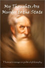 My Thoughts Are Murder To The State: Thoreau's Essays On Political Philosophy