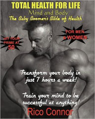 Title: Total Health For Life: Mind And Body, The Baby Boomer's Bible Of Health, Author: Rico Connor