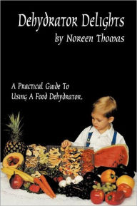 Title: Dehydrator Delights, Author: Noreen Thomas