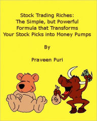 Stock Trading Riches: The Simple, but Powerful Formula That Transforms Your Stock Picks into Money Pumps