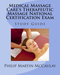 Medical Massage Care's Therapeutic Massage National Certification Exam Study Guide