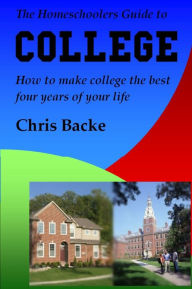 The Homeschoolers Guide to College