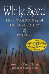 Title: White Seed: The Untold Story of the Lost Colony of Roanoke, Author: Paul Clayton