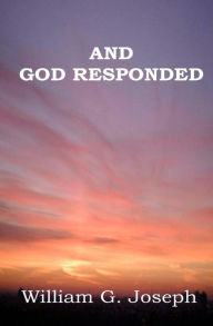 Title: And God Responded, Author: William G. Joseph