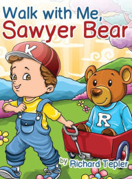 Title: Walk with Me, Sawyer Bear, Author: Richard Tepler