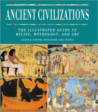 Title: Ancient Civilizations: The Illustrated Guide to Belief, Mythology, and Art, Author: Greg Woolf