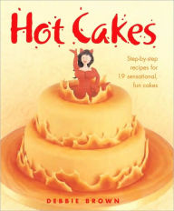 Title: Hot Cakes: Step-by-Step Recipes for 19 Sensational Fun Cakes, Author: Debbie Brown
