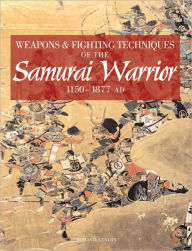 Weapons & Fighting Techniques of the Samurai Warrior: 1200-1877 AD